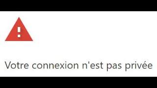 Corriger erreur ''votre connexion n'est pas privée'' sur Chrome sur les sites Https Windows XP