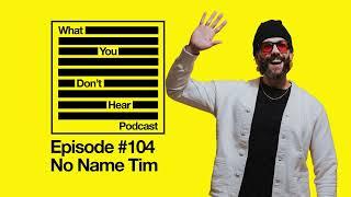 WYDH E104 - Pro Wrestling & Music Production | The Story of No Name Tim