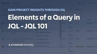 Elements of a Query in JQL - JQL 101