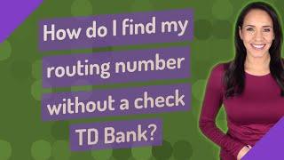 How do I find my routing number without a check TD Bank?