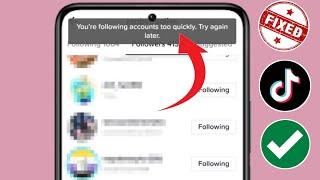 How To Fix "Tiktok You're Following Account Too Quickly. Try Again Later" Problem Solved