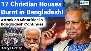 Minorities Attacked Once Again in Bangladesh |17 Christian Houses Burnt | World Affairs