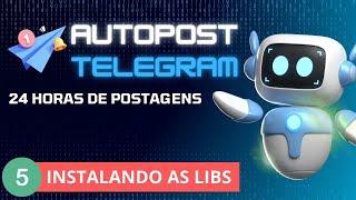 Instalando as Bibliotecas necessárias  - AUTOPOST 24H NO GRUPO DO TELEGRAM