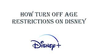 How turn off age restrictions on Disney