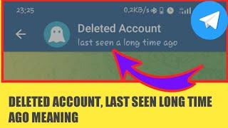Deleted Account last seen a long time ago meaning telegram