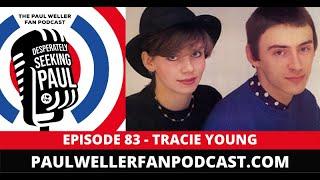 EP83 - Tracie Young - Pop Singer + Respond Records - The Paul Weller Fan Podcast