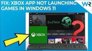 Xbox app not launching games in Windows 11? Try these fixes!