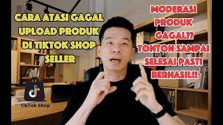 CARA ATASI GAGAL UPLOAD PRODUK DI TIKTOK SHOP SELLER