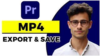 How to Export Save Video as MP4 in Adobe Premiere Pro CC (Quick & Easy)