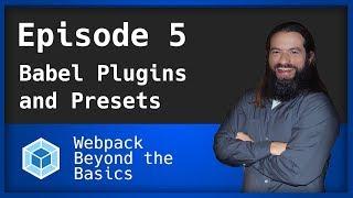 Webpack - Ep. 5 - Babel Plugins and Presets
