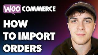 How to Import Woocommerce Orders (Full 2024 Guide)