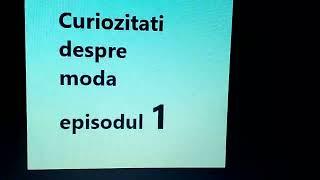 Curiozitati despre moda episodul 1