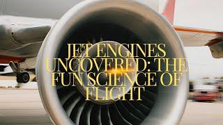 Jet Engines Uncovered: The Fun Science of Flight