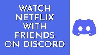 How To Watch Netflix With Friends On Discord (2023) | Stream Netflix On Discord (Step By Step)