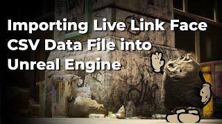 Importing the Live Link Face CSV Data File to Unreal Engine