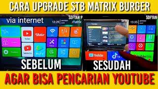 CARA UPGRADE STB MATRIX BURGER AGAR BISA PENCARIAN YOUTUBE