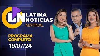 LATINA EN VIVO: EDICIÓN MATINAL - VIERNES 19 DE JULIO DE 2024