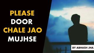 Please Door Chale Jao Mujhse | Poetry by Abhash Jha | Heart Touching Lines in Hindi | Rhyme Attacks