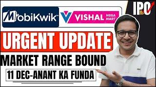 Mobikwik IPO VS Vishal Mega Mart - Update | Nifty and Bank Nifty range bound | 11/12/2024