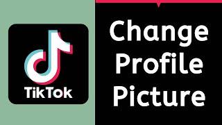 Change Your Tiktok Profile Picture | Simple Steps (2022)