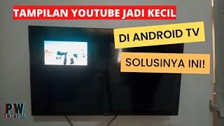 Cara Mengatasi Tampilan Youtube Jadi Kecil di Android TV - PW Tutorial