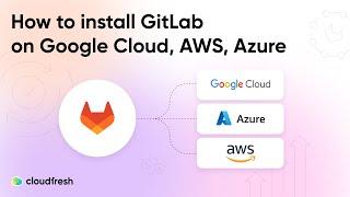 Gitlab Tutorial from Cloudfresh: How to install Gitlab on Google Cloud, AWS, or Azure