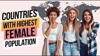 Female POWERHOUSE Countries with the Highest Population!