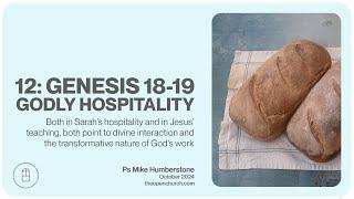 12: Genesis 18-19 | Godly Hospitality | Ps Mike Humberstone | October 2024