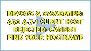 DevOps & SysAdmins: 450 4.7.1 Client host rejected: cannot find your hostname