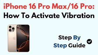 iPhone 16 Pro Max/16 Pro: How To Activate Vibration