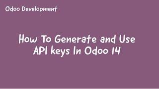 How To Generate API key In Odoo14 || How To Use Developer API Key in Odoo14