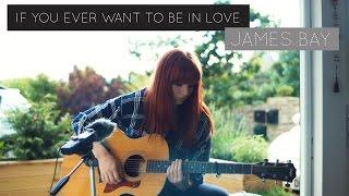 If You Ever Want To Be In Love // James Bay Cover