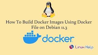 How to build Docker Images using Docker File on Debian 11.3