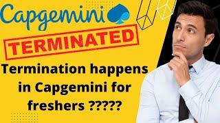 Termination in capgemini | Termination in IT | capgemini terminates fresher ?