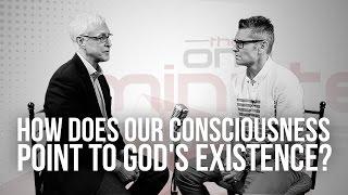 781. How Does Our Consciousness Point To God's Existence?