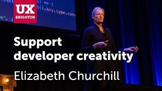 Importance of supporting designer & developer creativity - Elizabeth Churchill · UX Brighton 2023