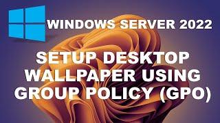 Deploy desktop backgrounds wallpaper using Group Policy in Windows Server 2022