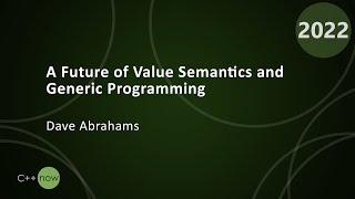 Keynote: A Future of Value Semantics and Generic Programming Part 2 - Dave Abrahams - CppNow 2022