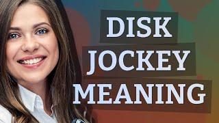 Disk jockey | meaning of Disk jockey