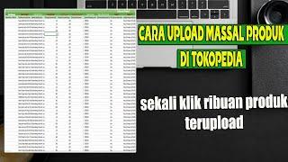 cara uppload massal produk di tokopedia