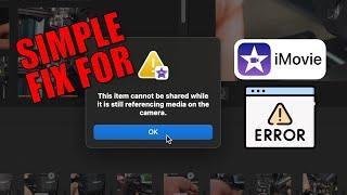 Fix iMovie Error! "This item cannot be shared while it is still referencing media on the camera"