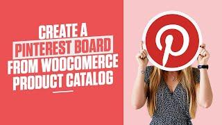 Create Pinterest Board from WooComerce Product Catalog