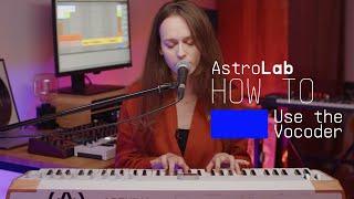 AstroLab | How To Use The Vocoder