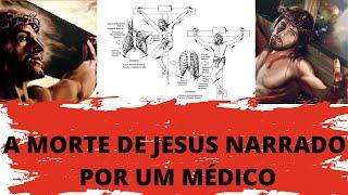 A CRUCIFIXÃO DE JESUS NARRADA POR UM MÉDICO CRISTÃO (MELHOR NARRAÇÃO)