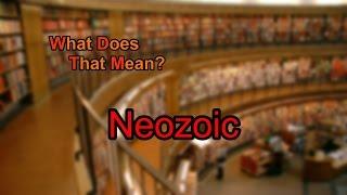 What does Neozoic mean?