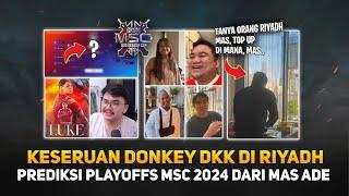 Prediksi Playoffs MSC 2024 dari Mas Ade ! Keseruan Donkey DKK di Riyadh ! Welcome BTR Luke