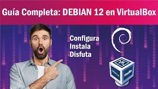 Cómo Instalar y Descargar Debian 12 en VirtualBox 2024 (Paso a Paso)