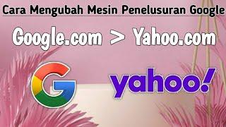 Cara Mengubah Mesin Penelusuran Google || dari google.com Menjadi Yahoo.com