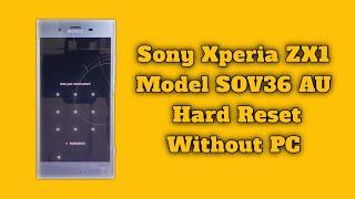 Sony Xperia ZX1 SOV36 Hard Reset Without PC Sony SOV36 AU PIN Password Pattern Lock Hard Reset