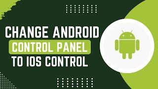 How To Change Android Control Panel To iOS Control Center (Easy Tutorial) !